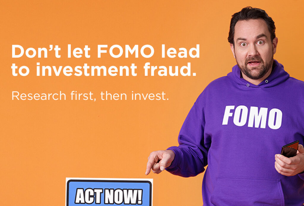 Don't let FOMO lead to investment fraud.